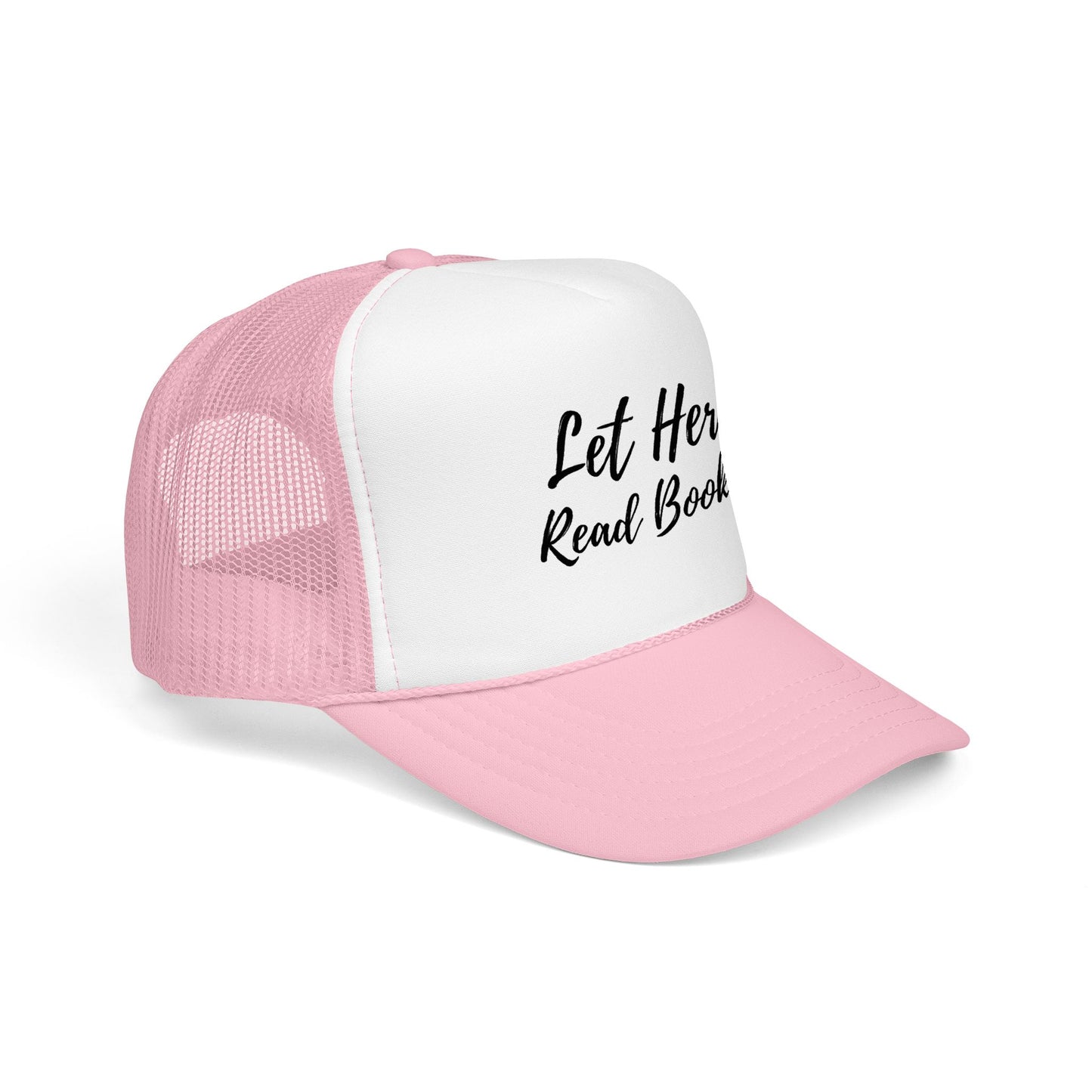 Let Her Read Books - Foam Trucker Hat