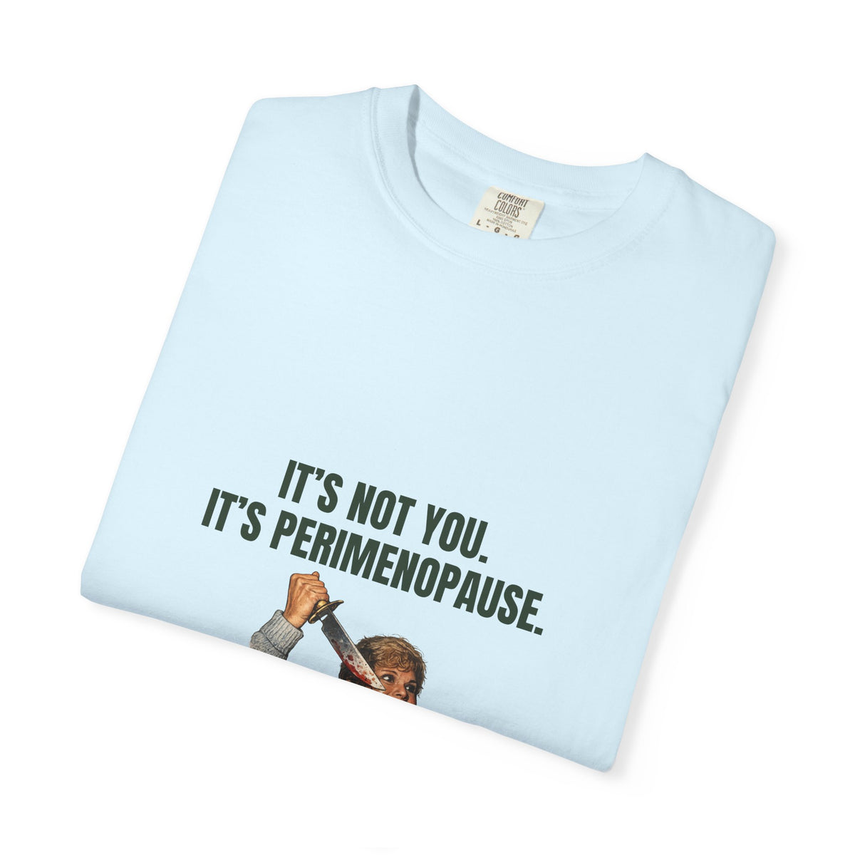 It’s Not You, It’s Perimenopause T-Shirt – Female Rage Horror Tee | Camp Blood Collection