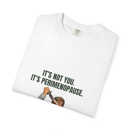 It’s Not You, It’s Perimenopause T-Shirt – Female Rage Horror Tee | Camp Blood Collection