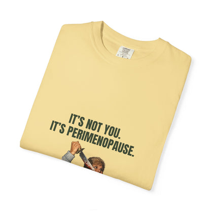 It’s Not You, It’s Perimenopause T-Shirt – Female Rage Horror Tee | Camp Blood Collection