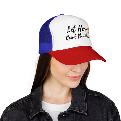 Let Her Read Books - Foam Trucker Hat