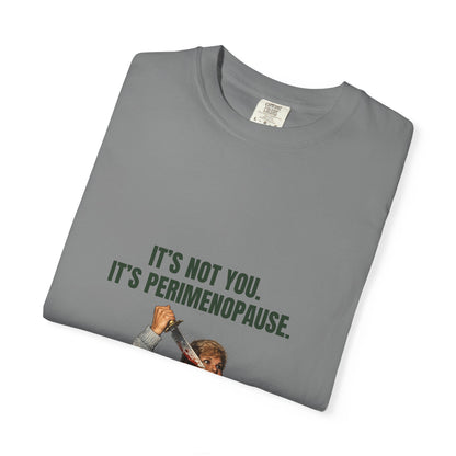 It’s Not You, It’s Perimenopause T-Shirt – Female Rage Horror Tee | Camp Blood Collection