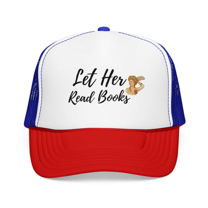 Let Her Read Books - Foam Trucker Hat