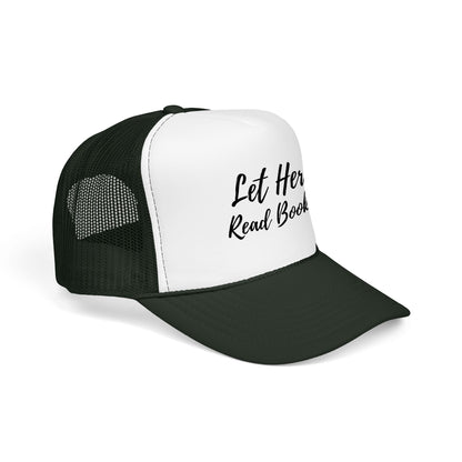 Let Her Read Books - Foam Trucker Hat