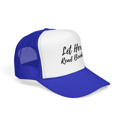 Let Her Read Books - Foam Trucker Hat