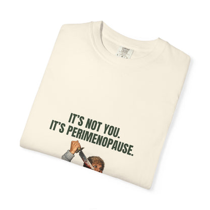 It’s Not You, It’s Perimenopause T-Shirt – Female Rage Horror Tee | Camp Blood Collection