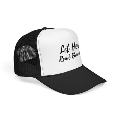 Let Her Read Books - Foam Trucker Hat
