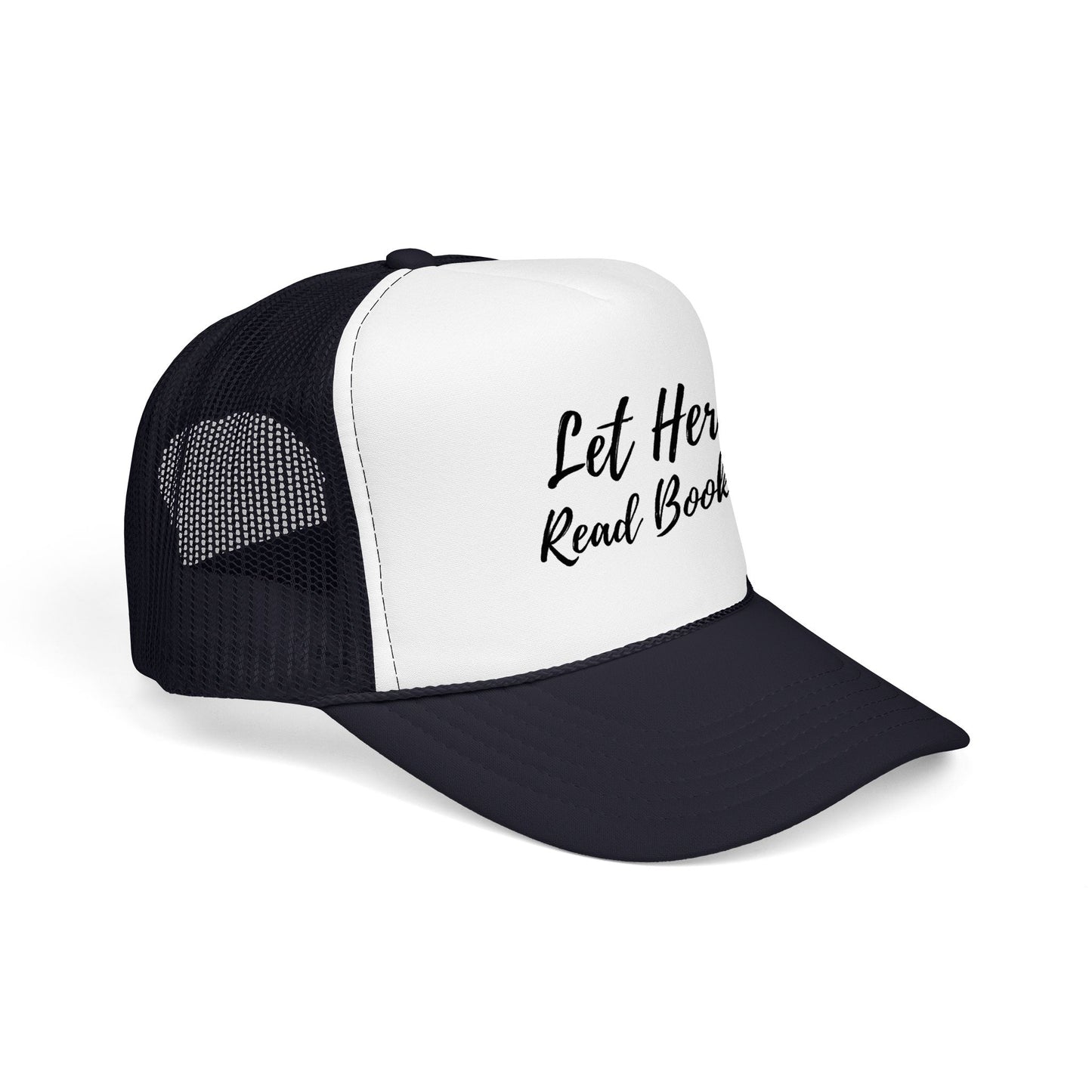 Let Her Read Books - Foam Trucker Hat