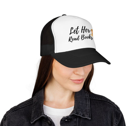 Let Her Read Books - Foam Trucker Hat